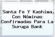 <b>Santa Fe</b> Y Kashima, Con Nóminas Confirmadas Para La Suruga Bank