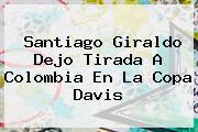 <b>Santiago Giraldo</b> Dejo Tirada A Colombia En La Copa Davis