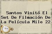 Santos Visitó El Set De Filmación De La Película <b>Mile 22</b>