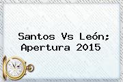 <b>Santos Vs León</b>; Apertura 2015