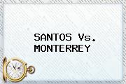 <b>SANTOS Vs</b>. <b>MONTERREY</b>