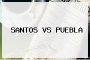 <b>SANTOS VS PUEBLA</b>