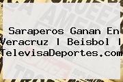 Saraperos Ganan En Veracruz | Beisbol | <b>TelevisaDeportes</b>.com