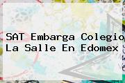 SAT Embarga Colegio La Salle En <b>Edomex</b>