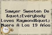 <b>Sawyer Sweeten</b> De "Everybody Loves Raymond" Muere A Los 19 Años