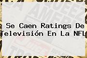 Se Caen Ratings De Televisión En La <b>NFL</b>