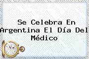 Se Celebra En Argentina El <b>Día Del Médico</b>
