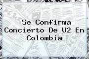 Se Confirma Concierto De <b>U2</b> En Colombia