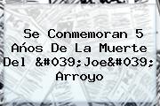 Se Conmemoran 5 Años De La Muerte Del '<b>Joe</b>' <b>Arroyo</b>