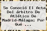 Se Conoció El Acta Del árbitro De <b>Atlético De Madrid</b>-Málaga: Por Qué <b>...</b>