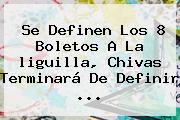 Se Definen Los 8 Boletos A La <b>liguilla</b>, Chivas Terminará De Definir <b>...</b>