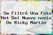 Se Filtró Una Foto Hot Del Nuevo <b>novio De Ricky Martin</b>