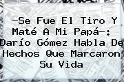 Ver se fue el tiro y mate a mi papa dario gomez habla de hechos que marcaron su vida ?Se Fue El Tiro Y Maté A Mi Papá?: <b>Darío Gómez</b> Habla De Hechos Que Marcaron Su Vida
