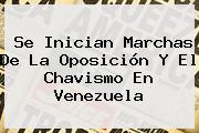 Se Inician Marchas De La Oposición Y El Chavismo En <b>Venezuela</b>