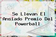 Se Llevan El Ansiado Premio Del <b>Powerball</b>
