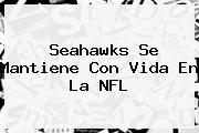 <b>Seahawks</b> Se Mantiene Con Vida En La NFL