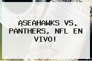 ¡<b>SEAHAWKS VS</b>. <b>PANTHERS</b>, NFL EN VIVO!