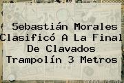 <b>Sebastián Morales</b> Clasificó A La Final De Clavados Trampolín 3 Metros