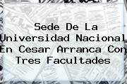 Sede De La <b>Universidad Nacional</b> En Cesar Arranca Con Tres Facultades