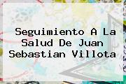 Seguimiento A La Salud De <b>Juan Sebastian Villota</b>