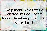 Segunda Victoria Consecutiva Para Nico Rosberg En La <b>Fórmula 1</b>
