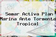 <b>Semar</b> Activa Plan Marina Ante Tormenta Tropical