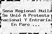 Sena Regional Huila Se Unió A Protesta <b>nacional</b> Y Entraría En Paro ...