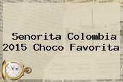 <b>Senorita Colombia 2015</b> Choco Favorita