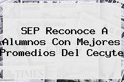 SEP Reconoce A Alumnos Con Mejores Promedios Del <b>Cecyte</b>
