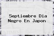 <b>Septiembre</b> Dia Negro En Japon