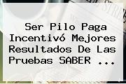 <b>Ser Pilo Paga</b> Incentivó Mejores Resultados De Las Pruebas SABER <b>...</b>