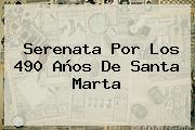 Serenata Por Los 490 Años De <b>Santa Marta</b>