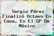 <b>Sergio Pérez</b> Finalizó Octavo En Casa, En El GP De México