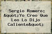 <b>Sergio Romero</b>: "Yo Creo Que Leo Lo Dijo Caliente"
