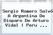 <b>Sergio Romero</b> Salvó A Argentina De Disparo De Arturo Vidal | Peru <b>...</b>