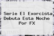 <b>Serie El Exorcista</b> Debuta Esta Noche Por FX