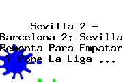 Sevilla 2 - <b>Barcelona</b> 2: Sevilla Remonta Para Empatar Y Pone La Liga <b>...</b>
