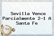 <b>Sevilla</b> Vence Parcialmente 2-1 A <b>Santa Fe</b>