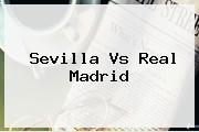 <b>Sevilla Vs Real Madrid</b>