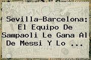 Sevilla-<b>Barcelona</b>: El Equipo De Sampaoli Le Gana Al De Messi Y Lo ...