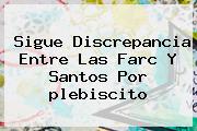 Sigue Discrepancia Entre Las Farc Y Santos Por <b>plebiscito</b>