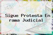 Sigue Protesta En <b>rama Judicial</b>