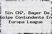 Sin CH7, Bayer Da Golpe Contundente En <b>Europa League</b>