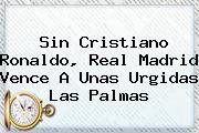 Sin Cristiano Ronaldo, <b>Real Madrid</b> Vence A Unas Urgidas Las Palmas