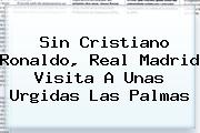 Sin Cristiano Ronaldo, <b>Real Madrid</b> Visita A Unas Urgidas Las Palmas