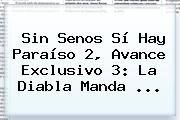 <b>Sin Senos Sí Hay Paraíso 2</b>, Avance Exclusivo 3: La Diabla Manda ...