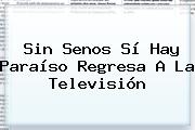 <b>Sin Senos Sí Hay Paraíso</b> Regresa A La Televisión