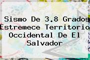 <b>Sismo</b> De 3.8 Grados Estremece Territorio Occidental De El Salvador