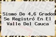 <b>Sismo</b> De 4.6 Grados Se Registró En El Valle Del Cauca