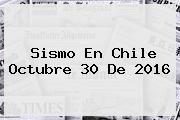 <b>Sismo</b> En Chile <b>octubre 30</b> De <b>2016</b>